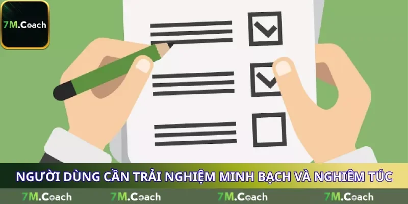 Người dùng cần trải nghiệm minh bạch và nghiêm túc