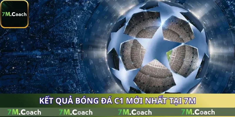 Kết quả bóng đá C1 mới nhất tại 7M