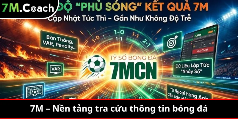Tổng quan về 7M – Nền tảng tra cứu thông tin bóng đá
